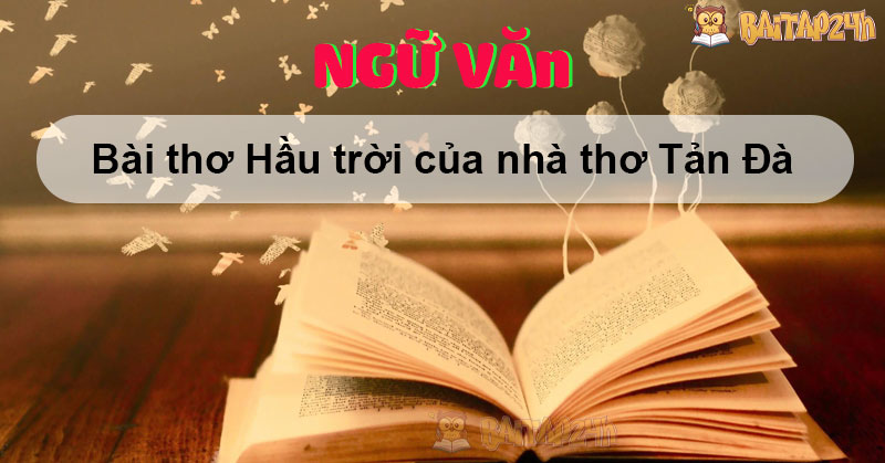 Bài thơ Hầu trời của nhà thơ Tản Đà (năm 2024)