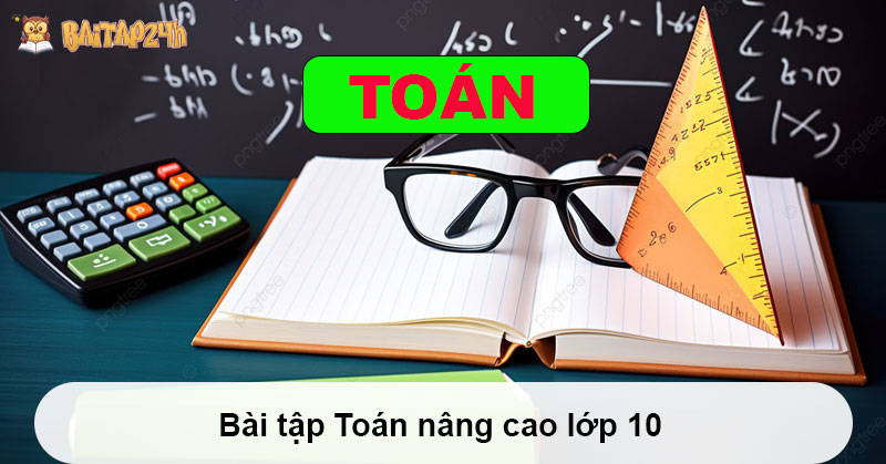 Giải Bài tập Toán Nâng Cao Lớp 10