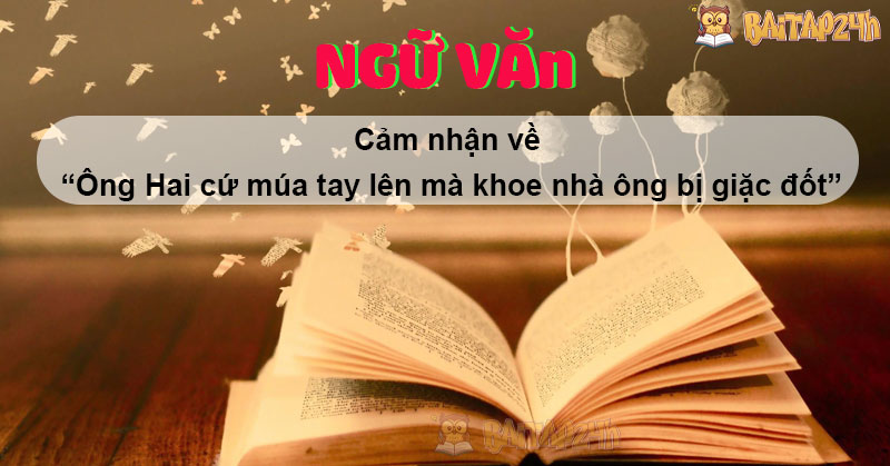 Cảm nhận về “Ông Hai cứ múa tay lên mà khoe nhà ông bị giặc đốt”