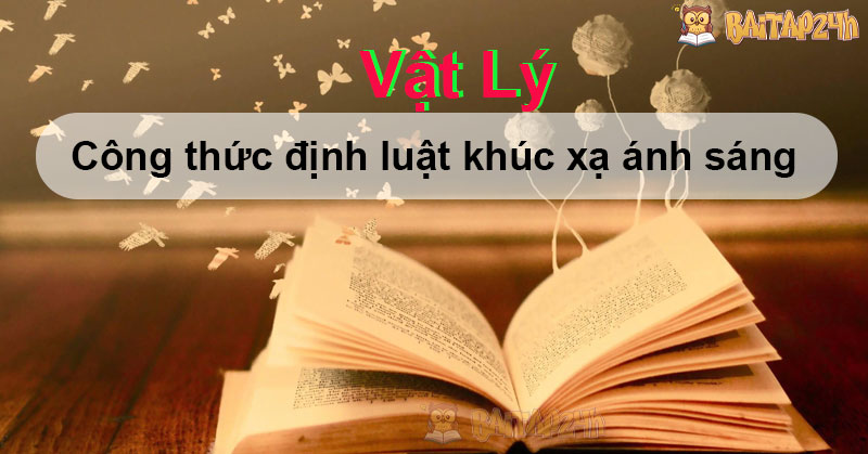 Công thức định luật khúc xạ ánh sáng đầy đủ