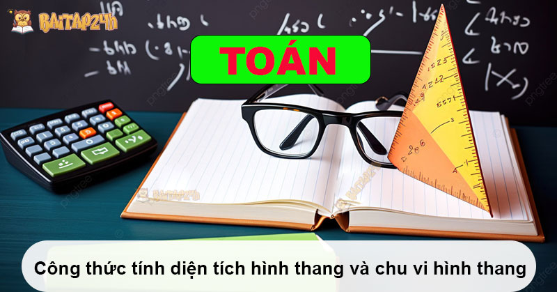 Công thức tính diện tích hình thang và chu vi hình thang