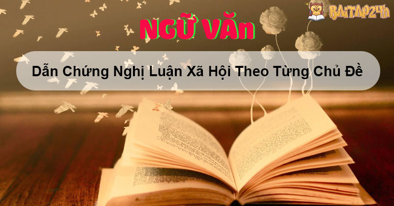 Dẫn Chứng Nghị Luận Xã Hội Theo Từng Chủ Đề