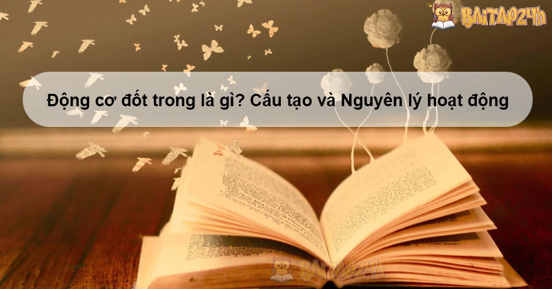 Động cơ đốt trong là gì? Cấu tạo và Nguyên lý hoạt động