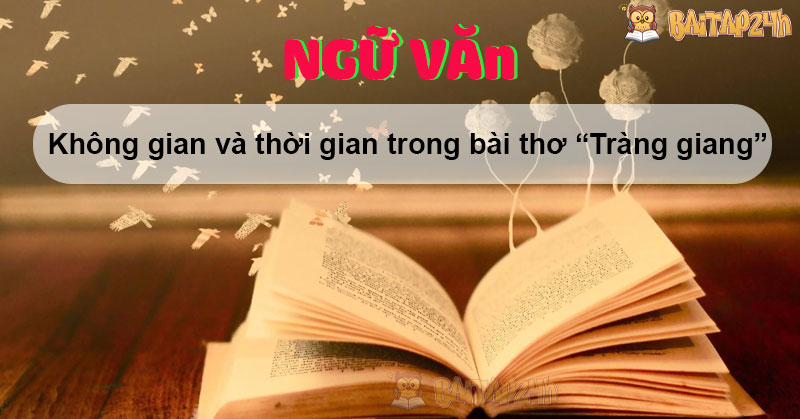 Không gian và thời gian trong bài thơ “Tràng giang”