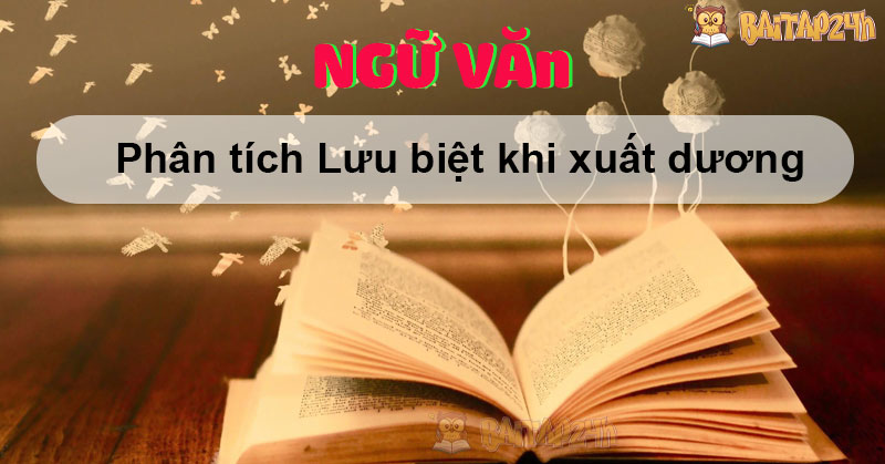 Phân tích Lưu biệt khi xuất dương ngắn gọn học sinh giỏi