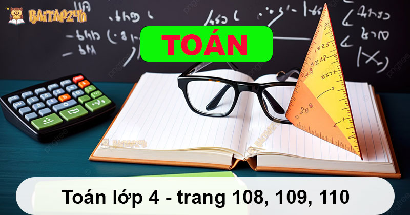 Giải bài tập - Toán lớp 4 - trang 108, 109, 110