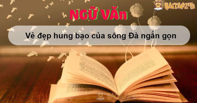 Vẻ đẹp hung bạo của sông Đà ngắn gọn