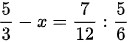 \frac{5}{3}-x=\frac{7}{12}: \frac{5}{6}