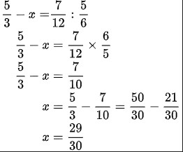 \begin{aligned}\frac{5}{3}-x=& \frac{7}{12}: \frac{5}{6} \\\frac{5}{3}-x &=\frac{7}{12} \times \frac{6}{5} \\\frac{5}{3}-x &=\frac{7}{10} \\x &=\frac{5}{3}-\frac{7}{10}=\frac{50}{30}-\frac{21}{30} \\x &=\frac{29}{30}\end{aligned}